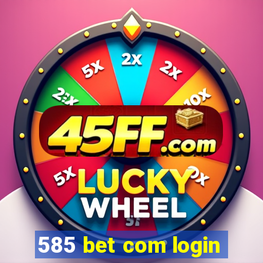 585 bet com login